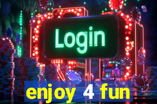 enjoy 4 fun